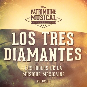 Los Tres Diamantes的专辑Les Idoles de la Musique Mexicaine: Los Tres Diamantes, Vol. 1