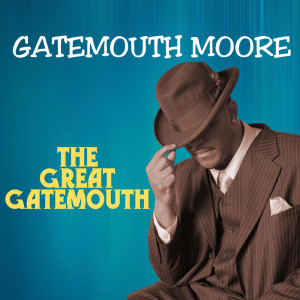 Gatemouth Moore的專輯The Great Gatemouth