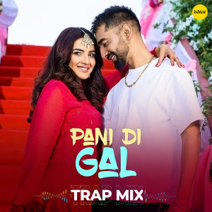 Album Pani Di Gal (Trap Mix) oleh Asees Kaur