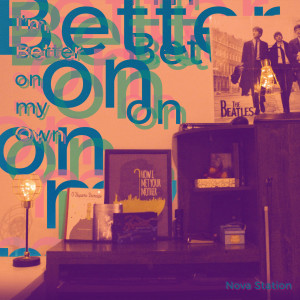 收听Nova Station的I'm Better on My Own歌词歌曲