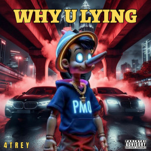 Listen to Why U Lying (Explicit) song with lyrics from 4Trey