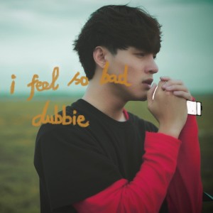 ดาวน์โหลดและฟังเพลง I Feel So Bad พร้อมเนื้อเพลงจาก Dubbie