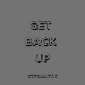 收聽OttoMattic的Get Back Up歌詞歌曲