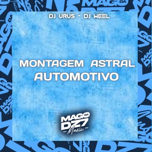 DJ WEEL的專輯Montagem Astral Automotivo (Explicit)