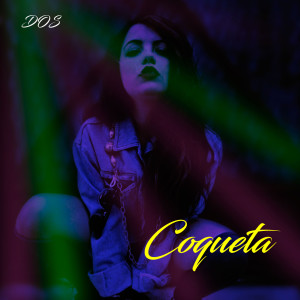 ดาวน์โหลดและฟังเพลง Coqueta (Explicit) พร้อมเนื้อเพลงจาก dos