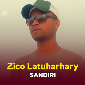 Listen to SANDIRI song with lyrics from Zico Latuharhary