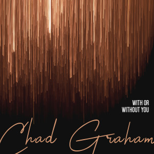 Listen to With or Without You song with lyrics from Chad Graham