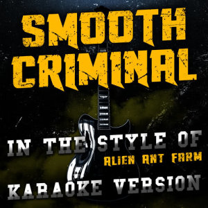 ดาวน์โหลดและฟังเพลง Smooth Criminal (In the Style of Alien Ant Farm) [Karaoke Version] พร้อมเนื้อเพลงจาก Ameritz Audio Karaoke