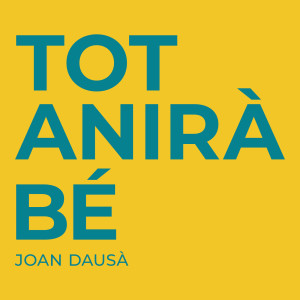 ดาวน์โหลดและฟังเพลง Tot Anirà Bé พร้อมเนื้อเพลงจาก Joan Dausà