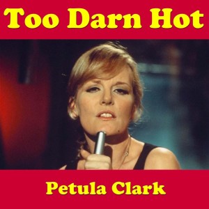 Dengarkan lagu Too Darn Hot nyanyian Petula Clark dengan lirik