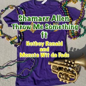 收聽Shamarr Allen的Throw Me Something (feat. Hotboy Ronald & Monsta Wit Da Fade)歌詞歌曲