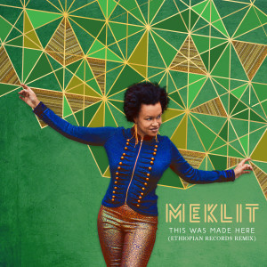 Meklit的專輯This Was Made Here (Ethiopian Records Remix)