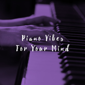 Piano Vibes For Your Mind