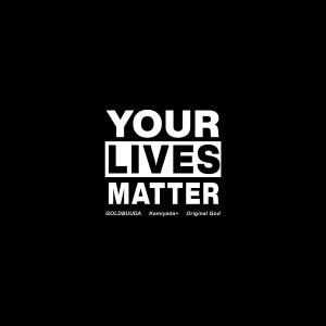 GOLDBUUDA的專輯Your Lives Matter (feat. Kamiyada+ & Original God) (Explicit)