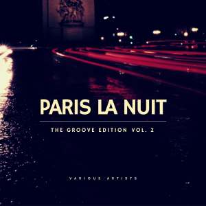 Album Paris la nuit, Vol. 2 (The Groove Edition) (Explicit) oleh Various Artists