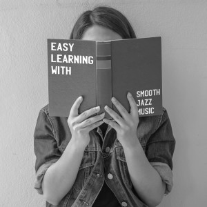 Album Easy Learning with Smooth Jazz Music. Effectively and in Full Focus oleh Smooth Jazz Music Set