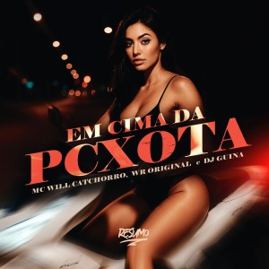 Album EM CIMA DA PCXOTA from MC Will Catchorro