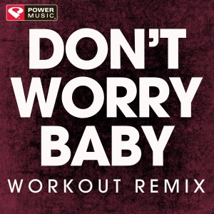 ดาวน์โหลดและฟังเพลง Don't Worry Baby (Extended Workout Remix) พร้อมเนื้อเพลงจาก Power Music Workout