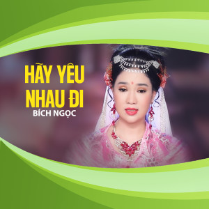 收聽Bich Ngọc的Hãy Yêu Nhau Đi歌詞歌曲