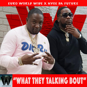 Listen to What They Talking Bout (Explicit) song with lyrics from Euro