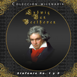 Colección Milenaria - Ludwig Van Beethoven, Sinfonía No. 1 y 3 dari Anton Nanut