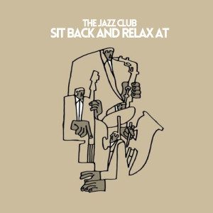 Sax Chill Out的專輯Sit Back And Relax At (The Jazz Club)