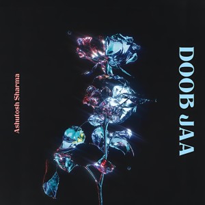 Album DOOB JAA from Ashutosh Sharma