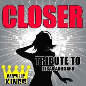 收聽Party Hit Kings的Closer (Tribute to Tegan and Sara)歌詞歌曲
