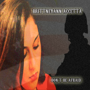 ดาวน์โหลดและฟังเพลง Don't Be Afraid พร้อมเนื้อเพลงจาก BrittneyAnn Accetta