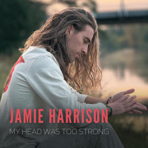 收聽Jamie Harrison的My Head Was Too Strong歌詞歌曲