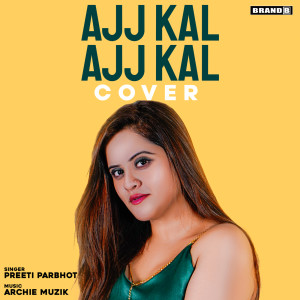 Preeti Parbhot的專輯Ajj Kal Ajj Kal (Cover Song)
