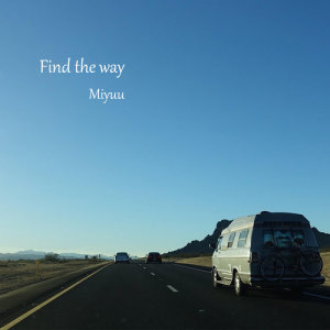 ดาวน์โหลดและฟังเพลง Find the way พร้อมเนื้อเพลงจาก Miyuu