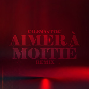Calema的專輯Aimer À Moitié (Calema X Tayc Remix)