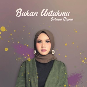 Dengarkan Bukan Untukmu lagu dari Soraya Ghyna dengan lirik