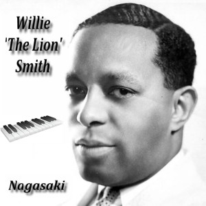 Willie "The Lion" Smith的專輯Nagasaki