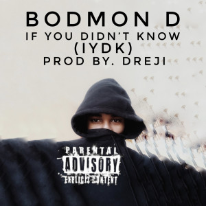 Listen to If You Didn't Know (Iydk) (Explicit) song with lyrics from Bodmon D