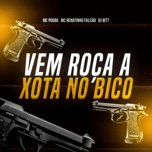 djwt7的專輯VEM ROÇA A XOTA NO BICO (Explicit)