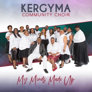 Kergyma Community Choir的專輯My Mind's Made Up