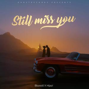 Dengarkan Still Miss You lagu dari BLAZE 16 dengan lirik