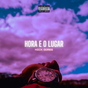 ดาวน์โหลดและฟังเพลง Hora e o Lugar (Explicit) พร้อมเนื้อเพลงจาก Nick Gomes