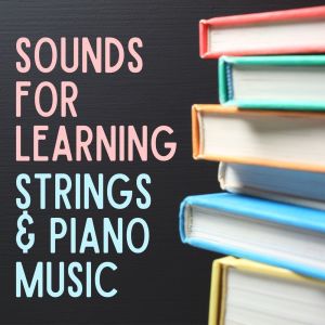 Sounds For Learning: Strings & Piano Music