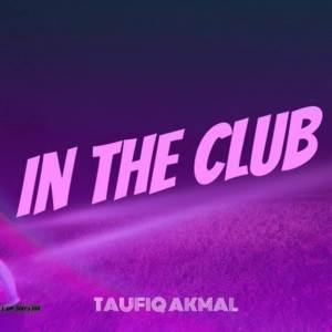 ดาวน์โหลดและฟังเพลง IN THE CLUB พร้อมเนื้อเพลงจาก Taufiq Akmal