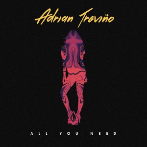 ดาวน์โหลดและฟังเพลง All You Need พร้อมเนื้อเพลงจาก Adrian Trevino