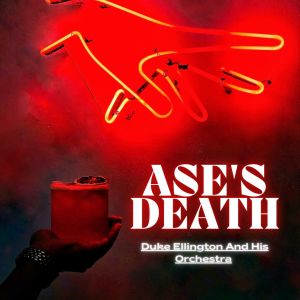 Duke Ellington and His Orchestra的專輯Ase's Death - Duke Ellington and His Orchestra