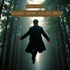 Listen to Kaahe Mohe Sataye Piya song with lyrics from Hanu Dixit