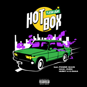 Album HOT BOX (feat. POWER WAVE, IKKEI, KURO, HUSKY & E-GAAA) from FLASH LIGHT