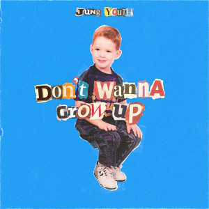 Album Don't Wanna Grow Up (Explicit) oleh Jung Youth