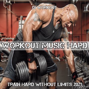 Album Music To Train Hard Without Limits 2021 from DJ Workout