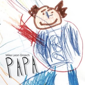 收聽Mike Leon Grosch的Papa歌詞歌曲
