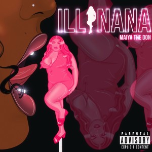 收听Maiya The Don的Ill Nana (Explicit)歌词歌曲